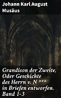 E-Book (epub) Grandison der Zweite, Oder Geschichte des Herrn v. N *** in Briefen entworfen. Band 1-3 von Johann Karl August Musäus