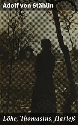 E-Book (epub) Löhe, Thomasius, Harleß von Adolf von Stählin