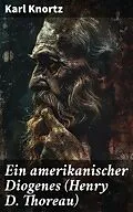 E-Book (epub) Ein amerikanischer Diogenes (Henry D. Thoreau) von Karl Knortz