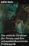 E-Book (epub) Die ontische Struktur der Person und ihre erkenntnistheoretische Problematik von Edith Stein