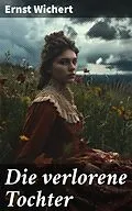 E-Book (epub) Die verlorene Tochter von Ernst Wichert