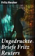 E-Book (epub) Ungedruckte Briefe Fritz Reuters von Fritz Reuter