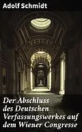 E-Book (epub) Der Abschluss des Deutschen Verfassungswerkes auf dem Wiener Congresse von Adolf Schmidt