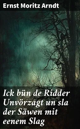E-Book (epub) Ick bün de Ridder Unvörzagt un sla der Säwen mit eenem Slag von Ernst Moritz Arndt