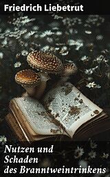 E-Book (epub) Nutzen und Schaden des Branntweintrinkens von Friedrich Liebetrut