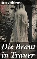 E-Book (epub) Die Braut in Trauer von Ernst Wichert