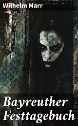 E-Book (epub) Bayreuther Festtagebuch von Wilhelm Marr