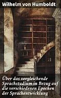 E-Book (epub) Über das vergleichende Sprachstudium in Bezug auf die verschiedenen Epochen der Sprachentwicklung von Wilhelm von Humboldt