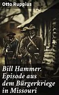 E-Book (epub) Bill Hammer. Episode aus dem Bürgerkriege in Missouri von Otto Ruppius