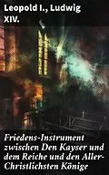 E-Book (epub) Friedens-Instrument zwischen Den Kayser und dem Reiche und den Aller-Christlichsten Könige von Leopold I., Ludwig XIV.