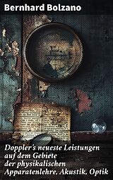 E-Book (epub) Doppler's neueste Leistungen auf dem Gebiete der physikalischen Apparatenlehre, Akustik, Optik von Bernhard Bolzano