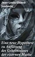 E-Book (epub) Eine neue Hypothese zu Auflösung des Geheimnisses der eisernen Maske von Jean-Louis Giraud-Soulavie