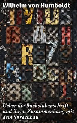 E-Book (epub) Ueber die Buchstabenschrift und ihren Zusammenhang mit dem Sprachbau von Wilhelm von Humboldt