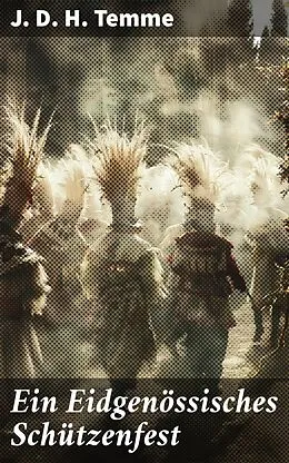E-Book (epub) Ein Eidgenössisches Schützenfest von J. D. H. Temme