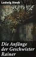 E-Book (epub) Die Anfänge der Geschwister Rainer von Ludwig Steub