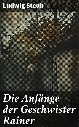 E-Book (epub) Die Anfänge der Geschwister Rainer von Ludwig Steub