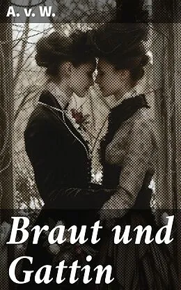 E-Book (epub) Braut und Gattin von A. v. W.