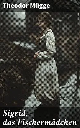 E-Book (epub) Sigrid, das Fischermädchen von Theodor Mügge