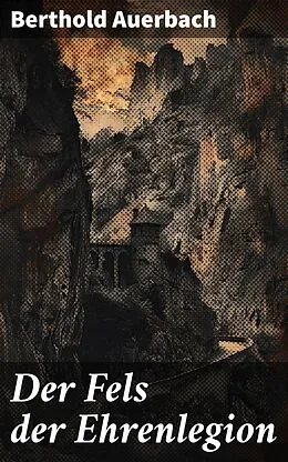E-Book (epub) Der Fels der Ehrenlegion von Berthold Auerbach