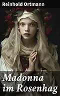 E-Book (epub) Madonna im Rosenhag von Reinhold Ortmann