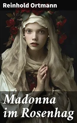 E-Book (epub) Madonna im Rosenhag von Reinhold Ortmann