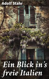 E-Book (epub) Ein Blick in's freie Italien von Adolf Stahr
