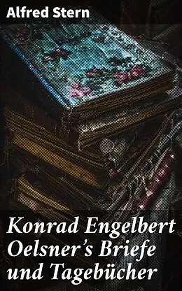 E-Book (epub) Konrad Engelbert Oelsner's Briefe und Tagebücher von Alfred Stern