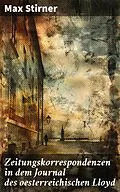 E-Book (epub) Zeitungskorrespondenzen in dem Journal des oesterreichischen Lloyd von Max Stirner