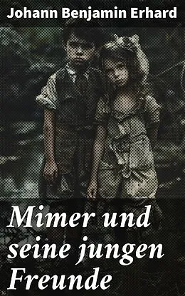 E-Book (epub) Mimer und seine jungen Freunde von Johann Benjamin Erhard