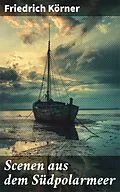 E-Book (epub) Scenen aus dem Südpolarmeer von Friedrich Körner
