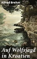 E-Book (epub) Auf Wolfsjagd in Kroatien von Alfred Brehm