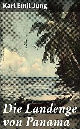 E-Book (epub) Die Landenge von Panama von Karl Emil Jung