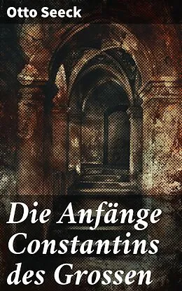E-Book (epub) Die Anfänge Constantins des Grossen von Otto Seeck