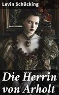 E-Book (epub) Die Herrin von Arholt von Levin Schücking