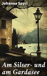 E-Book (epub) Am Silser- und am Gardasee von Johanna Spyri