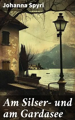 E-Book (epub) Am Silser- und am Gardasee von Johanna Spyri