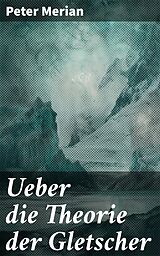 E-Book (epub) Ueber die Theorie der Gletscher von Peter Merian