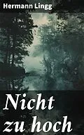 E-Book (epub) Nicht zu hoch von Hermann Lingg