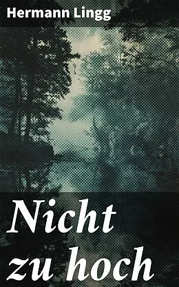 E-Book (epub) Nicht zu hoch von Hermann Lingg