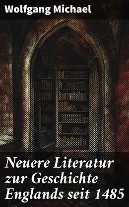 E-Book (epub) Neuere Literatur zur Geschichte Englands seit 1485 von Wolfgang Michael