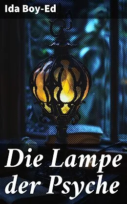E-Book (epub) Die Lampe der Psyche von Ida Boy-Ed