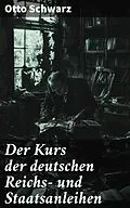E-Book (epub) Der Kurs der deutschen Reichs- und Staatsanleihen von Otto Schwarz