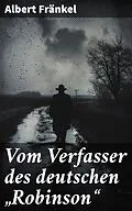 E-Book (epub) Vom Verfasser des deutschen 'Robinson' von Albert Fränkel