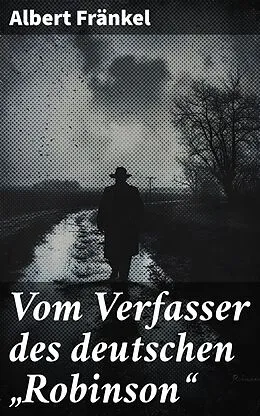 E-Book (epub) Vom Verfasser des deutschen 'Robinson' von Albert Fränkel
