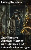 E-Book (epub) Zweihundert deutsche Männer in Bildnissen und Lebensbeschreibungen von Ludwig Bechstein