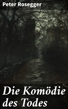E-Book (epub) Die Komödie des Todes von Peter Rosegger