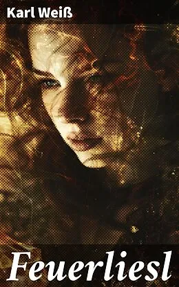 E-Book (epub) Feuerliesl von Karl Weiß