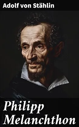 E-Book (epub) Philipp Melanchthon von Adolf von Stählin