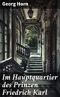 E-Book (epub) Im Hauptquartier des Prinzen Friedrich Karl von Georg Horn