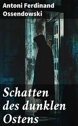 E-Book (epub) Schatten des dunklen Ostens von Antoni Ferdinand Ossendowski